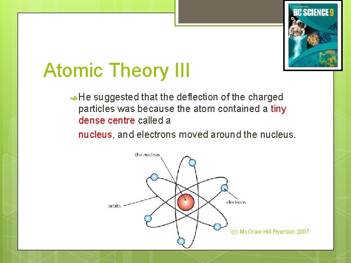 Atomic Theory III He suggested that the deflection of the charged particles was because