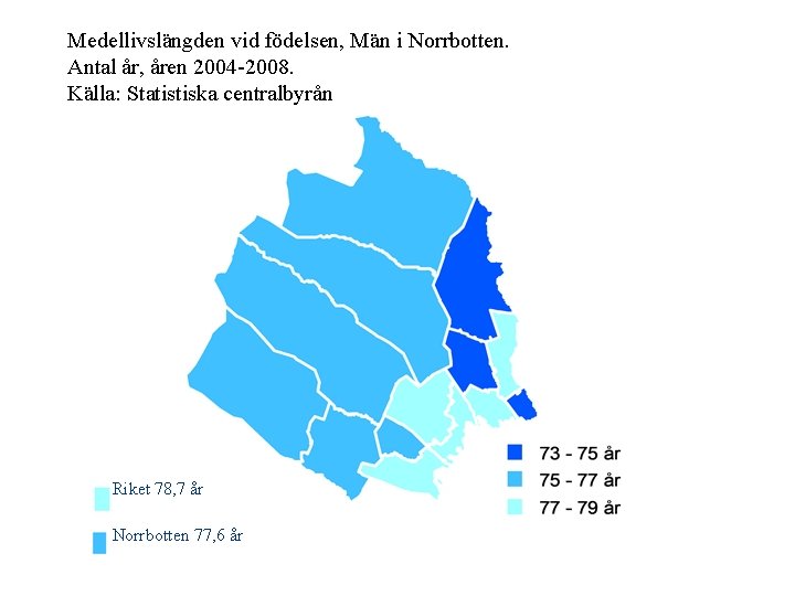 Medellivslängden vid födelsen, Män i Norrbotten. Antal år, åren 2004 -2008. Källa: Statistiska centralbyrån