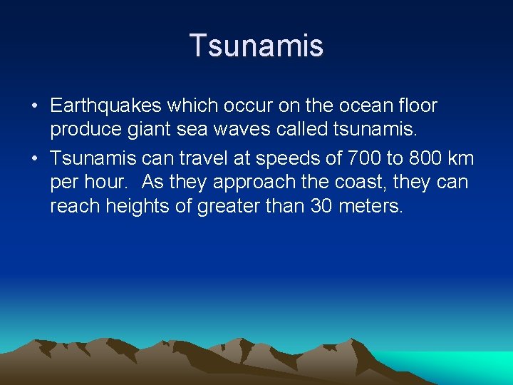Tsunamis • Earthquakes which occur on the ocean floor produce giant sea waves called