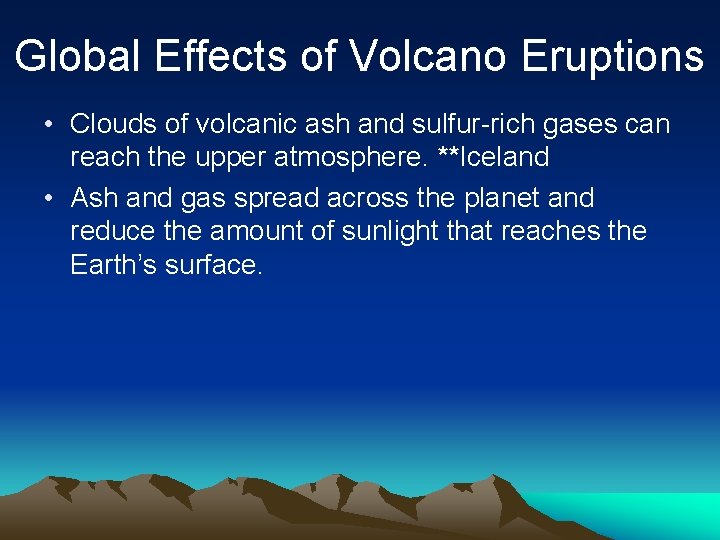 Global Effects of Volcano Eruptions • Clouds of volcanic ash and sulfur-rich gases can
