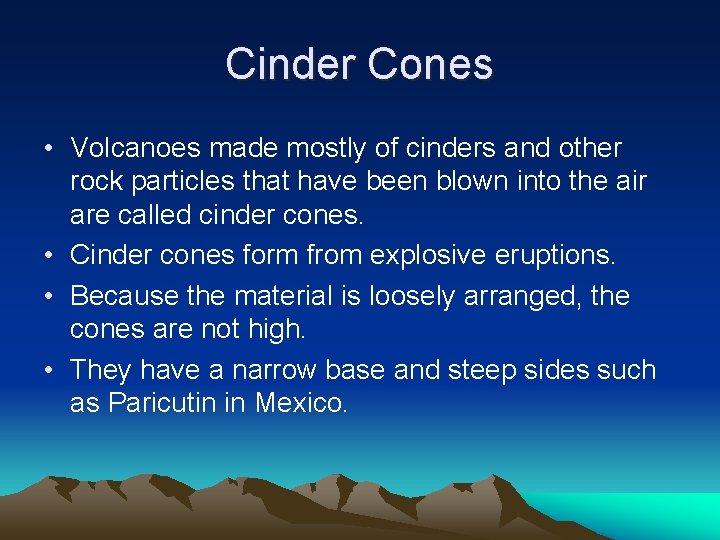 Cinder Cones • Volcanoes made mostly of cinders and other rock particles that have