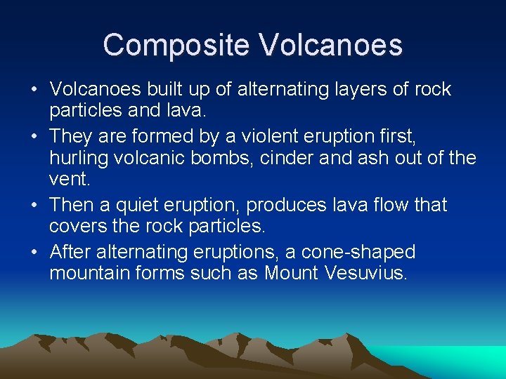 Composite Volcanoes • Volcanoes built up of alternating layers of rock particles and lava.