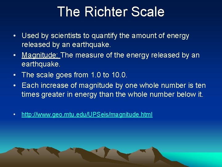 The Richter Scale • Used by scientists to quantify the amount of energy released