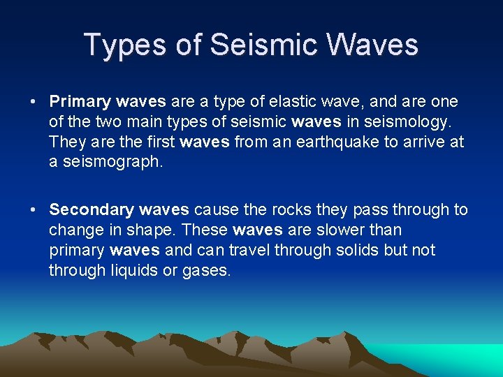 Types of Seismic Waves • Primary waves are a type of elastic wave, and