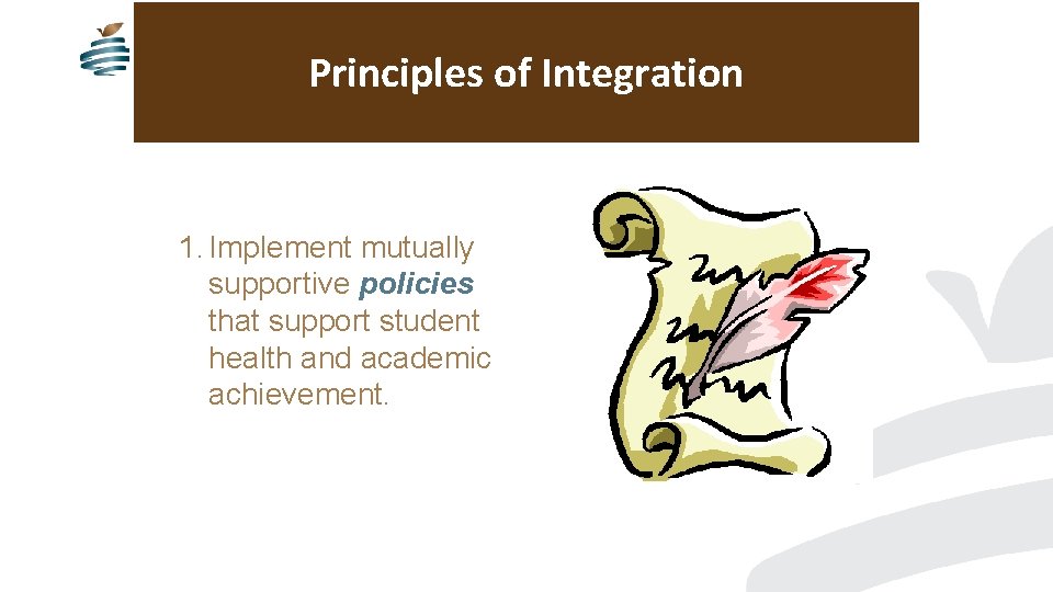 Principles of Integration 1. Implement mutually supportive policies that support student health and academic