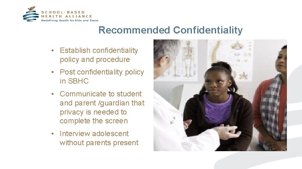 Recommended Confidentiality • Establish confidentiality policy and procedure • Post confidentiality policy in SBHC