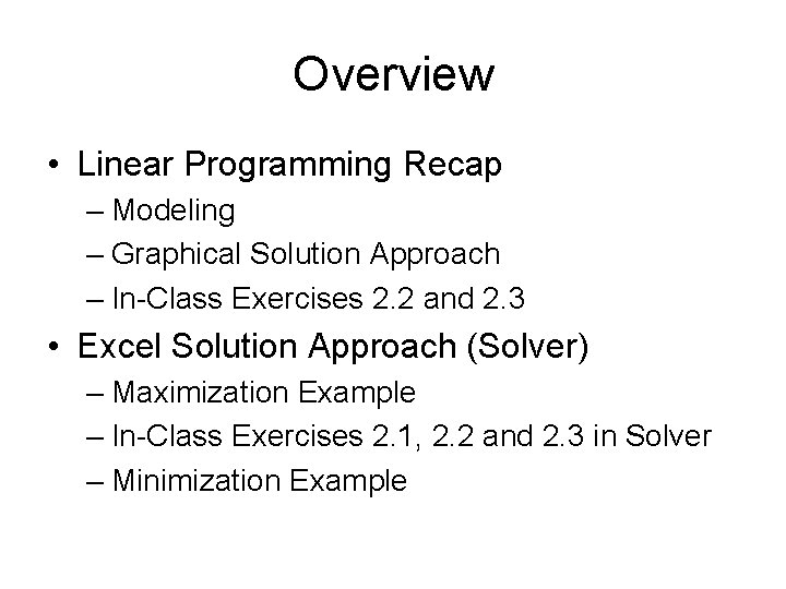 Overview • Linear Programming Recap – Modeling – Graphical Solution Approach – In-Class Exercises