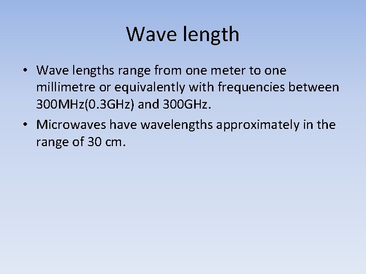 Wave length • Wave lengths range from one meter to one millimetre or equivalently