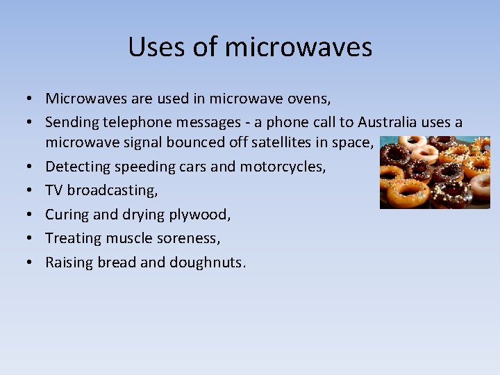 Uses of microwaves • Microwaves are used in microwave ovens, • Sending telephone messages
