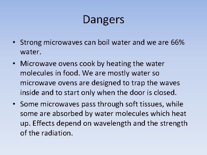 Dangers • Strong microwaves can boil water and we are 66% water. • Microwave