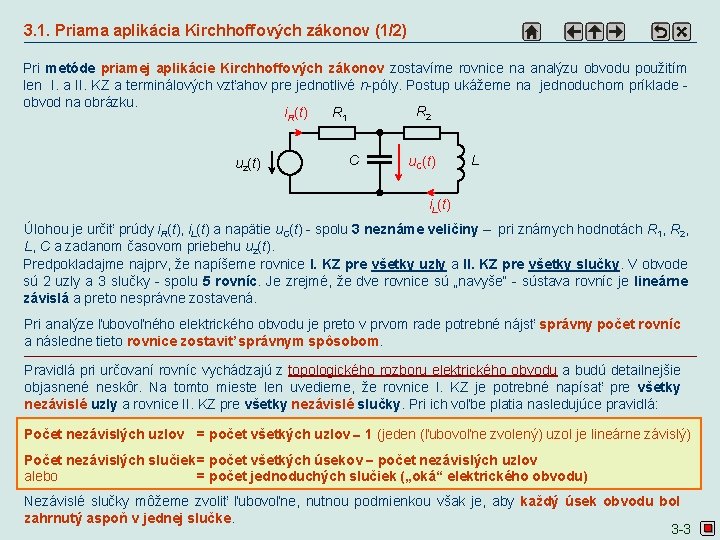 3. 1. Priama aplikácia Kirchhoffových zákonov (1/2) Pri metóde priamej aplikácie Kirchhoffových zákonov zostavíme