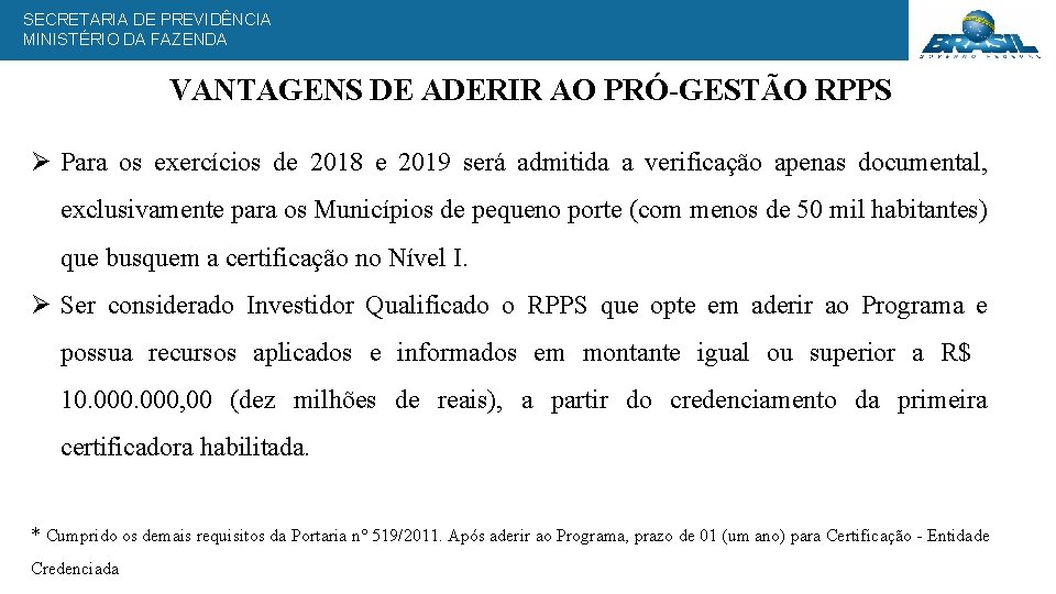 SECRETARIA DE PREVIDÊNCIA MINISTÉRIO DA FAZENDA VANTAGENS DE ADERIR AO PRÓ-GESTÃO RPPS Ø Para