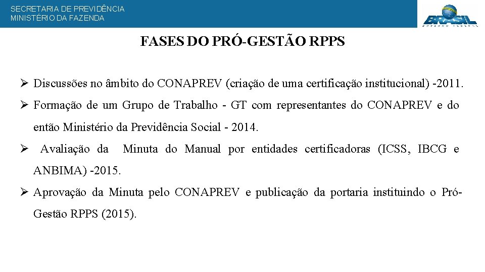 SECRETARIA DE PREVIDÊNCIA MINISTÉRIO DA FAZENDA FASES DO PRÓ-GESTÃO RPPS Ø Discussões no âmbito