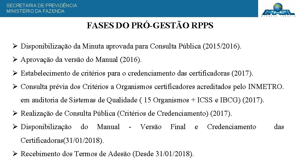 SECRETARIA DE PREVIDÊNCIA MINISTÉRIO DA FAZENDA FASES DO PRÓ-GESTÃO RPPS Ø Disponibilização da Minuta