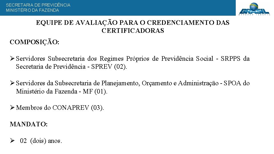 SECRETARIA DE PREVIDÊNCIA MINISTÉRIO DA FAZENDA EQUIPE DE AVALIAÇÃO PARA O CREDENCIAMENTO DAS CERTIFICADORAS