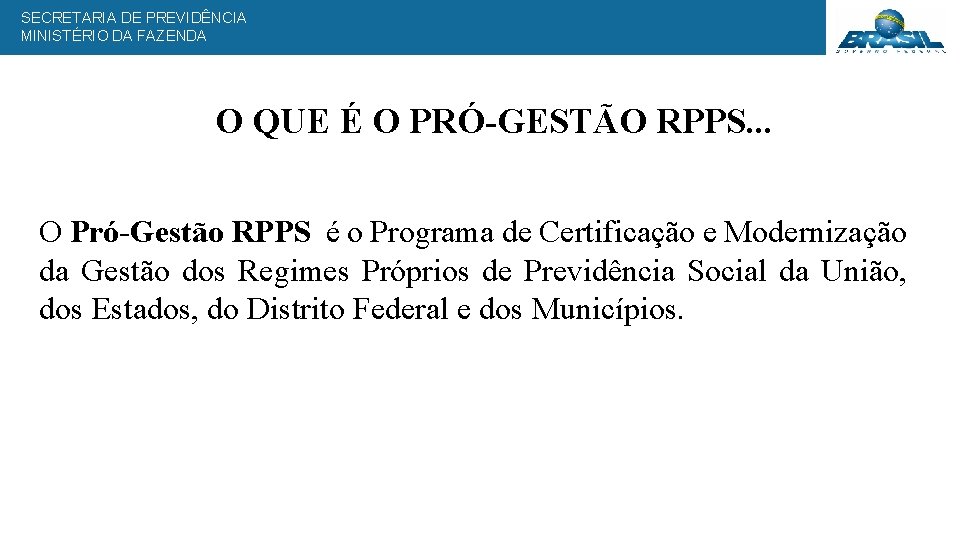 SECRETARIA DE PREVIDÊNCIA MINISTÉRIO DA FAZENDA O QUE É O PRÓ-GESTÃO RPPS. . .