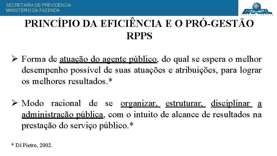 SECRETARIA DE PREVIDÊNCIA MINISTÉRIO DA FAZENDA PRINCÍPIO DA EFICIÊNCIA E O PRÓ-GESTÃO RPPS Ø