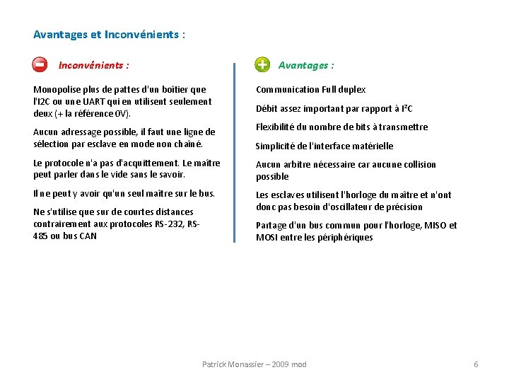 Avantages et Inconvénients : Avantages : Monopolise plus de pattes d'un boîtier que l'I