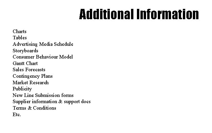Additional Information Charts Tables Advertising Media Schedule Storyboards Consumer Behaviour Model Gantt Chart Sales