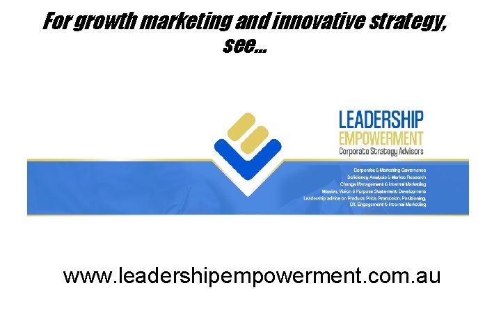 For growth marketing and innovative strategy, see… www. leadershipempowerment. com. au 