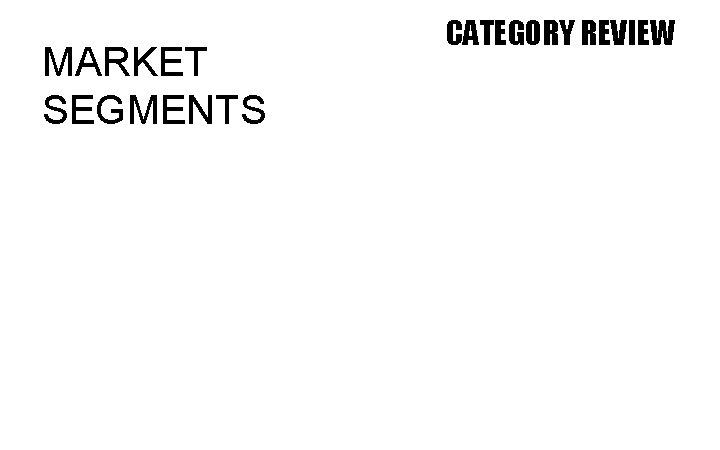 MARKET SEGMENTS CATEGORY REVIEW 