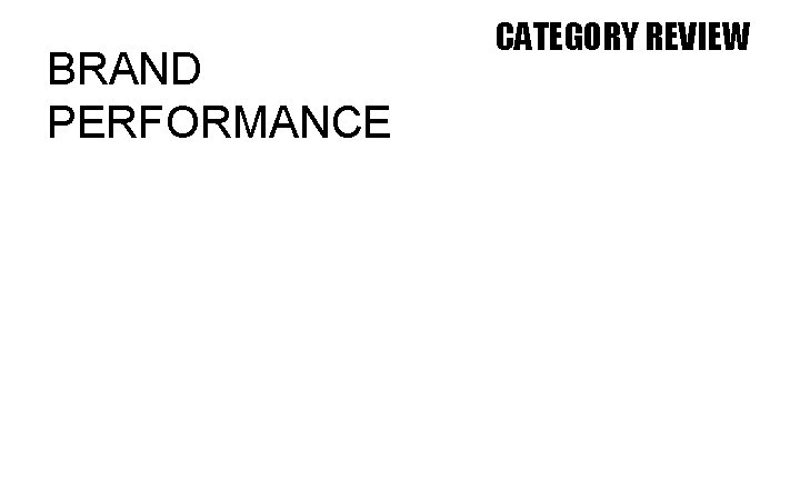 BRAND PERFORMANCE CATEGORY REVIEW 
