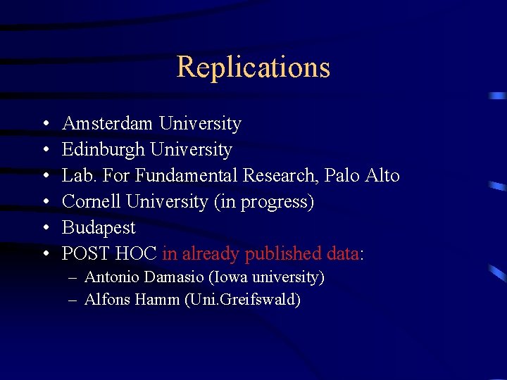 Replications • • • Amsterdam University Edinburgh University Lab. For Fundamental Research, Palo Alto