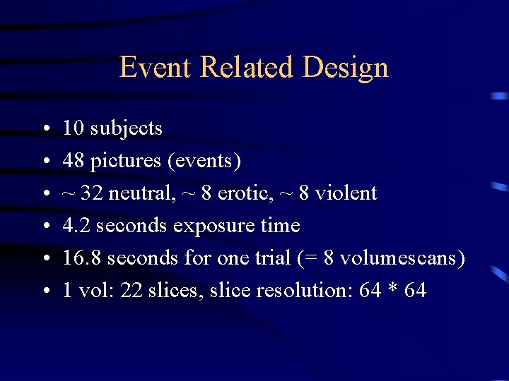 Event Related Design • • • 10 subjects 48 pictures (events) ~ 32 neutral,