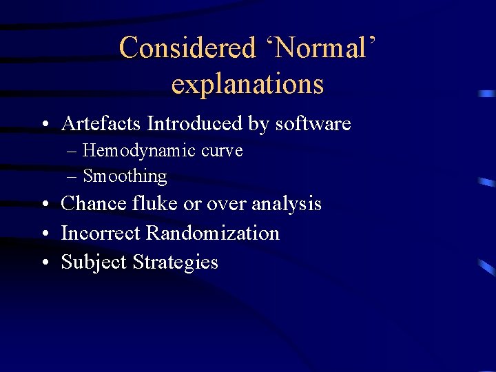 Considered ‘Normal’ explanations • Artefacts Introduced by software – Hemodynamic curve – Smoothing •