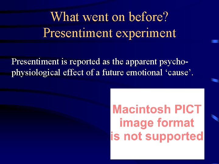 What went on before? Presentiment experiment Presentiment is reported as the apparent psychophysiological effect