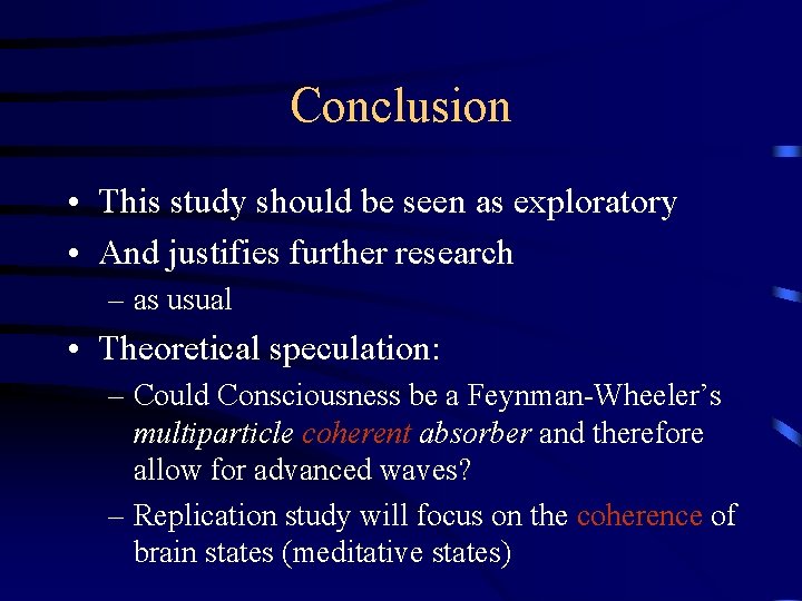 Conclusion • This study should be seen as exploratory • And justifies further research