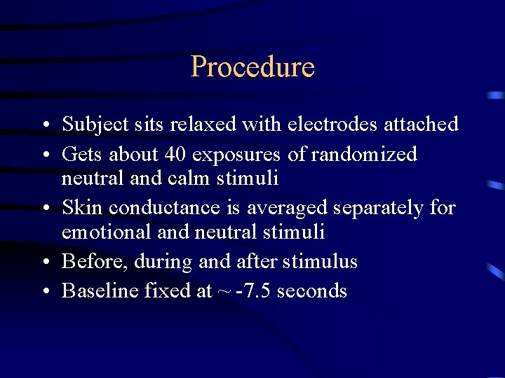 Procedure • Subject sits relaxed with electrodes attached • Gets about 40 exposures of