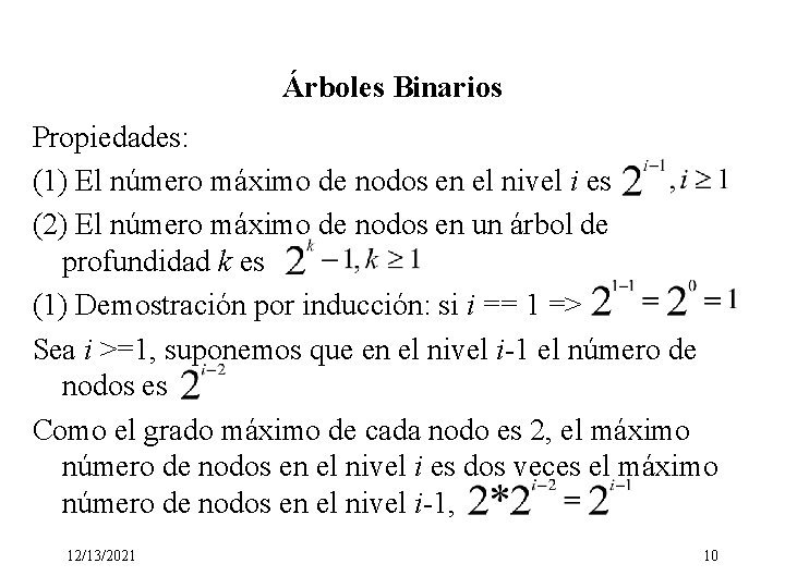 Árboles Binarios Propiedades: (1) El número máximo de nodos en el nivel i es Árboles Binarios Propiedades: (1) El número máximo de nodos en el nivel i es
