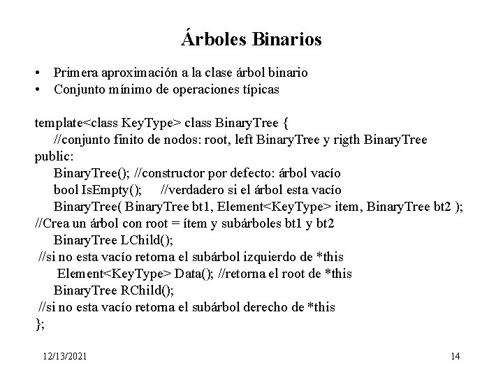 Árboles Binarios • Primera aproximación a la clase árbol binario • Conjunto mínimo de