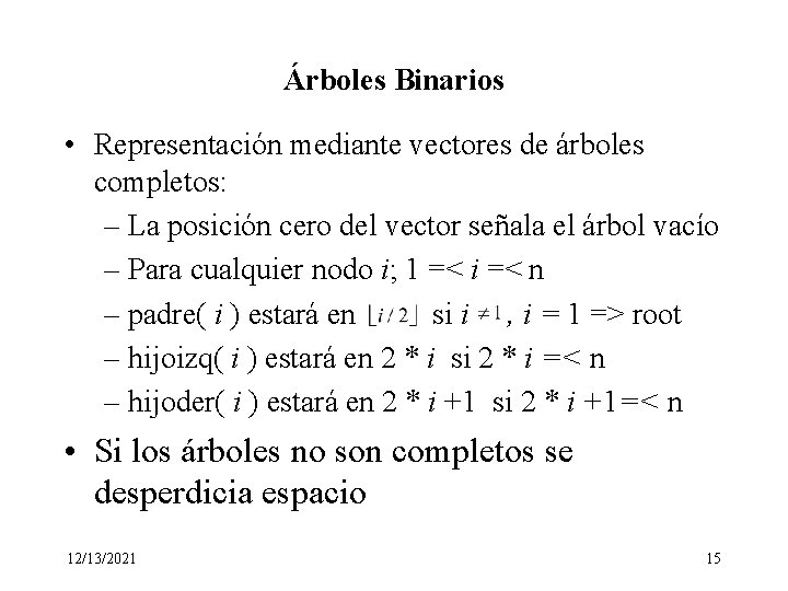 Árboles Binarios • Representación mediante vectores de árboles completos: – La posición cero del