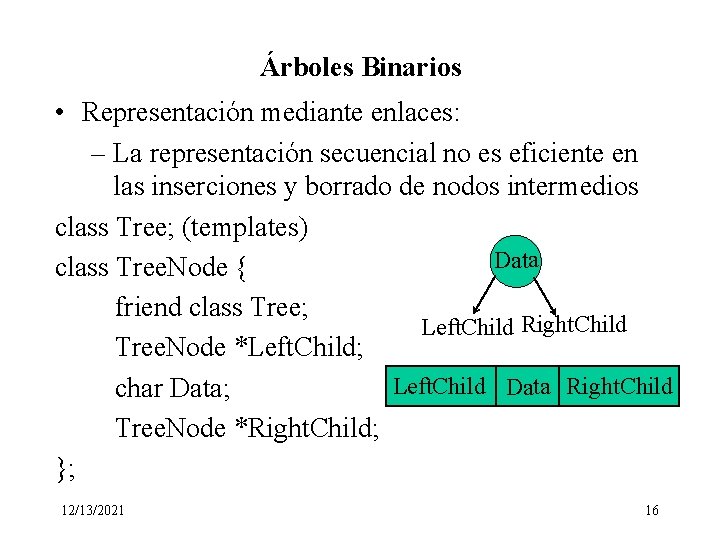 Árboles Binarios • Representación mediante enlaces: – La representación secuencial no es eficiente en
