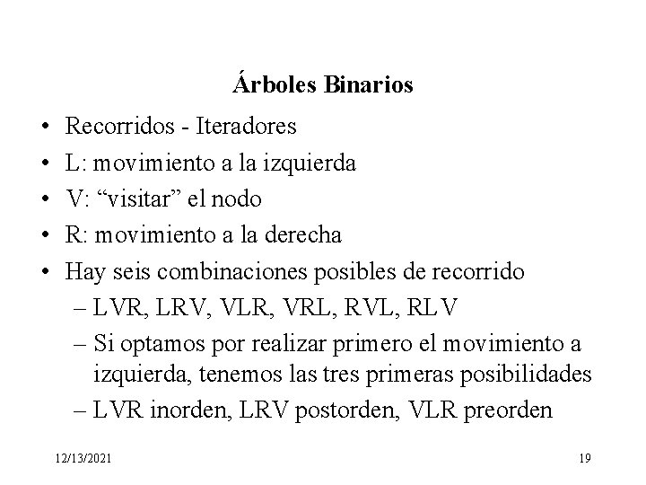 Árboles Binarios • • • Recorridos - Iteradores L: movimiento a la izquierda V:
