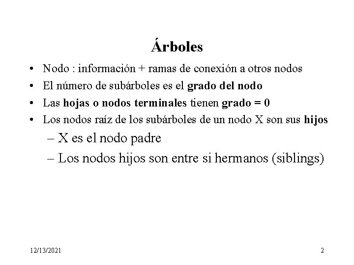 Árboles • • Nodo : información + ramas de conexión a otros nodos El