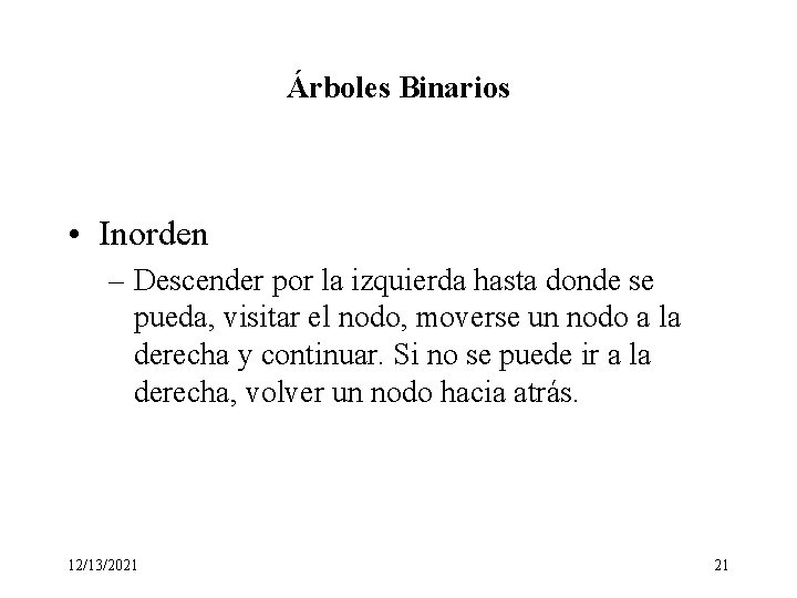 Árboles Binarios • Inorden – Descender por la izquierda hasta donde se pueda, visitar