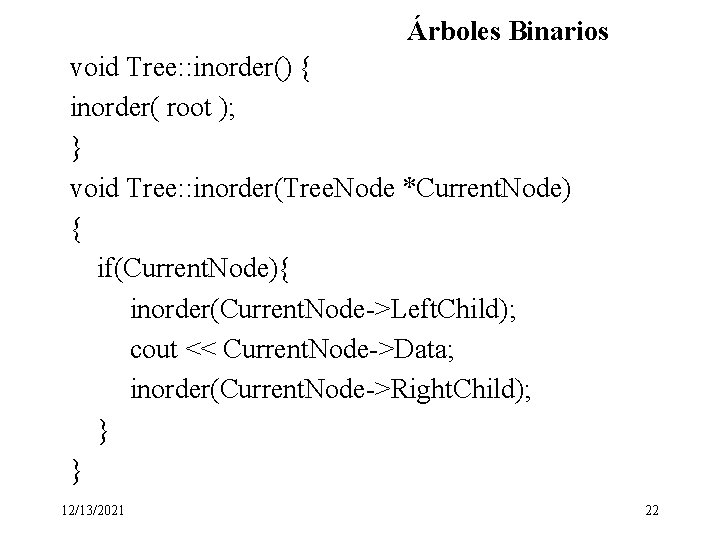 Árboles Binarios void Tree: : inorder() { inorder( root ); } void Tree: :
