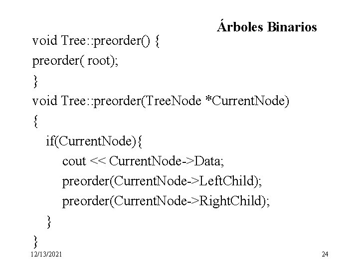Árboles Binarios void Tree: : preorder() { preorder( root); } void Tree: : preorder(Tree.