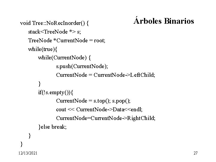 Árboles void Tree: : No. Rec. Inorder() { stack<Tree. Node *> s; Tree. Node
