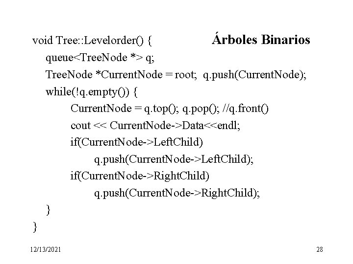 void Tree: : Levelorder() { Árboles Binarios queue<Tree. Node *> q; Tree. Node *Current.