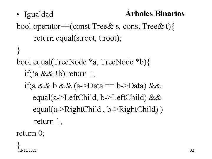 Árboles Binarios • Igualdad bool operator==(const Tree& s, const Tree& t){ return equal(s. root,