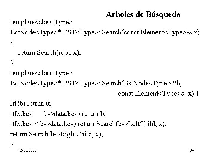 Árboles de Búsqueda template<class Type> Bst. Node<Type>* BST<Type>: : Search(const Element<Type>& x) { return