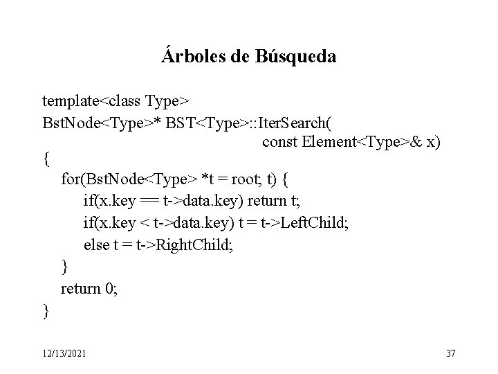 Árboles de Búsqueda template<class Type> Bst. Node<Type>* BST<Type>: : Iter. Search( const Element<Type>& x)