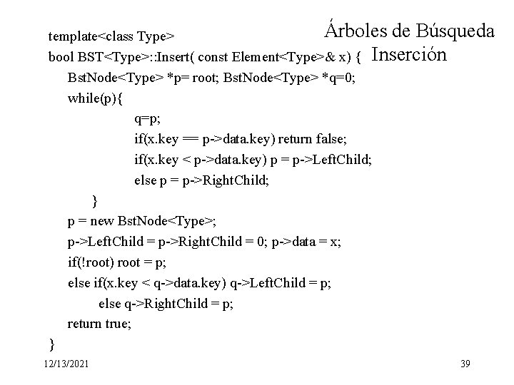 Árboles de Búsqueda template<class Type> bool BST<Type>: : Insert( const Element<Type>& x) { Inserción