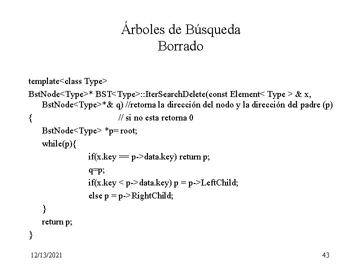 Árboles de Búsqueda Borrado template<class Type> Bst. Node<Type>* BST<Type>: : Iter. Search. Delete(const Element<