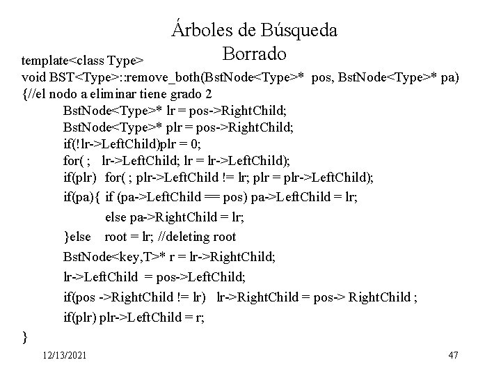Árboles de Búsqueda Borrado template<class Type> void BST<Type>: : remove_both(Bst. Node<Type>* pos, Bst. Node<Type>*