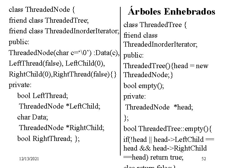 class Threaded. Node { friend class Threaded. Tree; friend class Threaded. Inorder. Iterator; public: